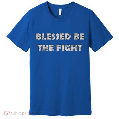 Blessed Be The Fight Gift Premium T-Shirt