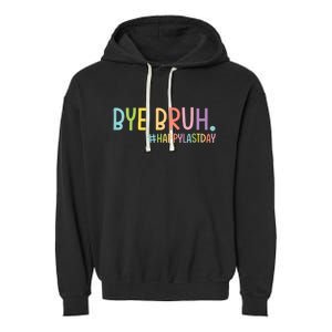 Bye Bruh Teacher Happy Last Day Of School Hello Summer Funny Garment-Dyed Fleece Hoodie