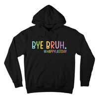 Bye Bruh Teacher Happy Last Day Of School Hello Summer Funny Hoodie