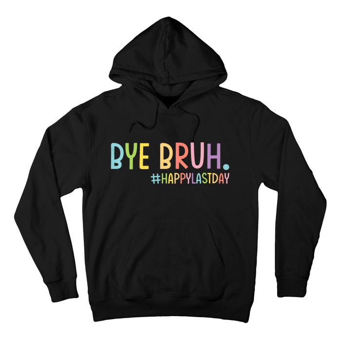 Bye Bruh Teacher Happy Last Day Of School Hello Summer Funny Hoodie