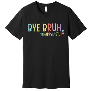 Bye Bruh Teacher Happy Last Day Of School Hello Summer Funny Premium T-Shirt