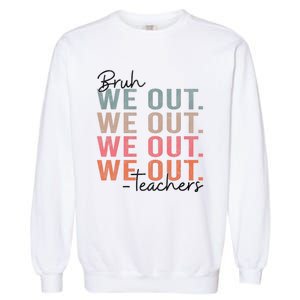 Bye Bruh Teacher Happy Last Day Of School Hello Summer Funny Garment-Dyed Sweatshirt