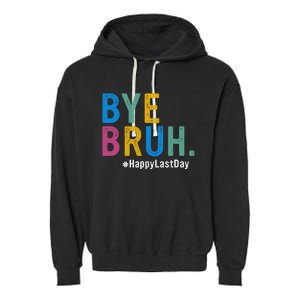 Bye Bruh Teacher Happy Last Day Of School Teacher Student Design Garment-Dyed Fleece Hoodie