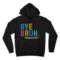 Bye Bruh Teacher Happy Last Day Of School Teacher Student Design Hoodie