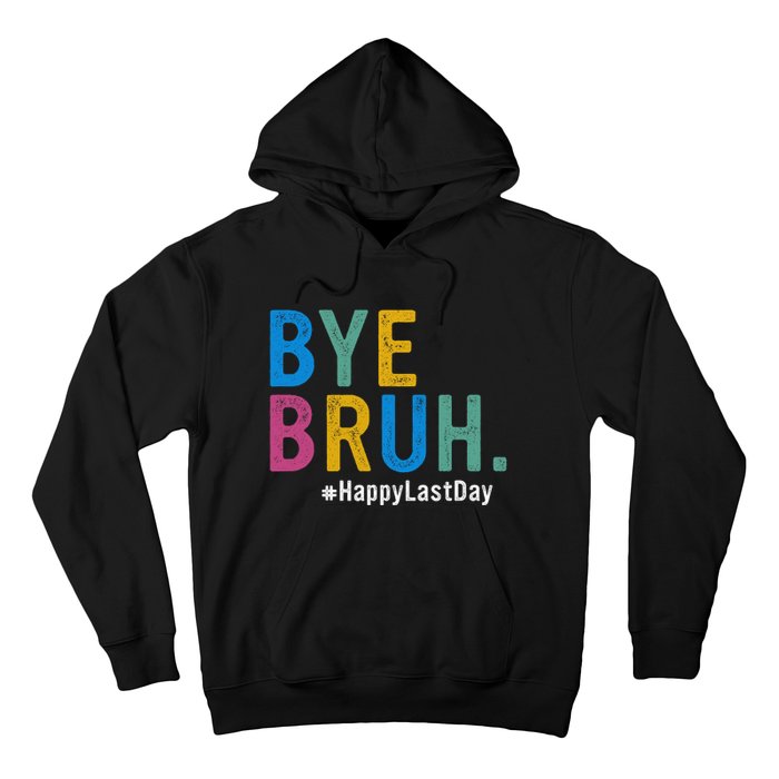 Bye Bruh Teacher Happy Last Day Of School Teacher Student Design Hoodie