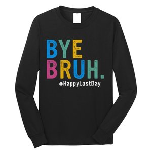 Bye Bruh Teacher Happy Last Day Of School Teacher Student Design Long Sleeve Shirt