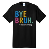 Bye Bruh Teacher Happy Last Day Of School Teacher Student Design Tall T-Shirt