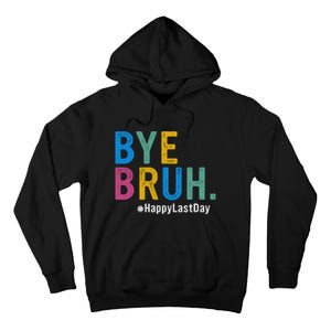 Bye Bruh Teacher Happy Last Day Of School Teacher Student Design Tall Hoodie