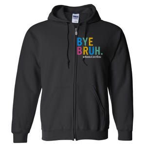 Bye Bruh Teacher Happy Last Day Of School Teacher Student Design Full Zip Hoodie