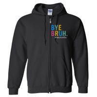 Bye Bruh Teacher Happy Last Day Of School Teacher Student Design Full Zip Hoodie