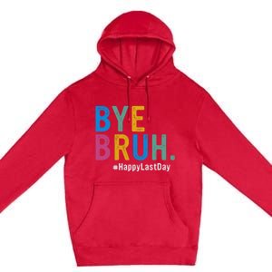 Bye Bruh Teacher Happy Last Day Of School Teacher Student Design Premium Pullover Hoodie