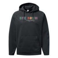 Bye Bruh Teacher Happy Last Day Of School Hello Summer Funny Performance Fleece Hoodie