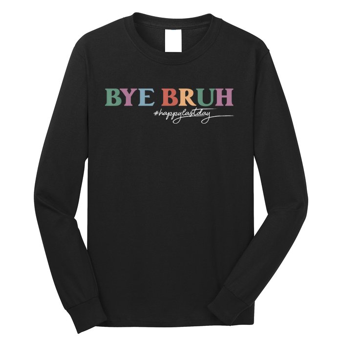 Bye Bruh Teacher Happy Last Day Of School Hello Summer Funny Long Sleeve Shirt