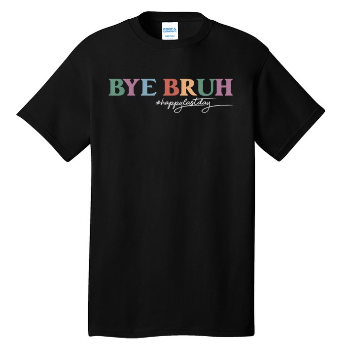 Bye Bruh Teacher Happy Last Day Of School Hello Summer Funny Tall T-Shirt