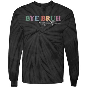 Bye Bruh Teacher Happy Last Day Of School Hello Summer Funny Tie-Dye Long Sleeve Shirt