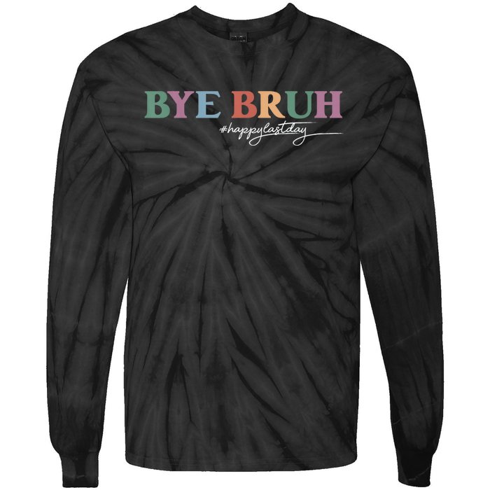 Bye Bruh Teacher Happy Last Day Of School Hello Summer Funny Tie-Dye Long Sleeve Shirt