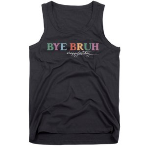 Bye Bruh Teacher Happy Last Day Of School Hello Summer Funny Tank Top