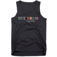 Bye Bruh Teacher Happy Last Day Of School Hello Summer Funny Tank Top