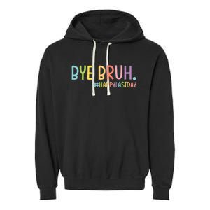 Bye Bruh Teacher Happy Last Day Of School Hello Summer Funny Garment-Dyed Fleece Hoodie