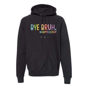 Bye Bruh Teacher Happy Last Day Of School Hello Summer Funny Premium Hoodie