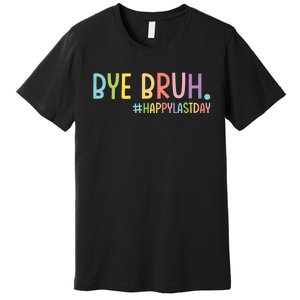 Bye Bruh Teacher Happy Last Day Of School Hello Summer Funny Premium T-Shirt