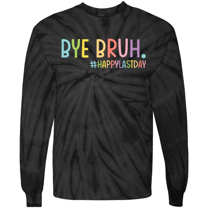 Bye Bruh Teacher Happy Last Day Of School Hello Summer Funny Tie-Dye Long Sleeve Shirt