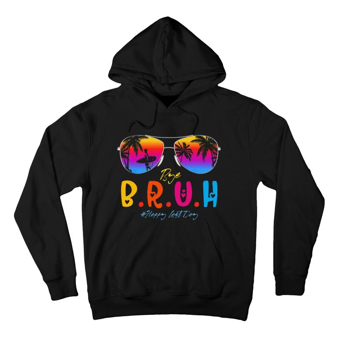 Bye Bruh Teacher Happy Last Day Of School Hello Summer Hoodie