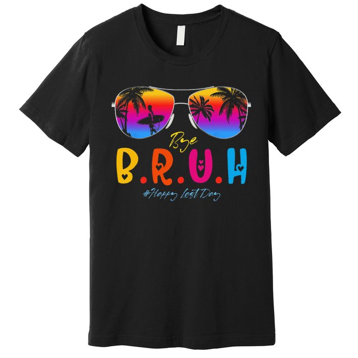 Bye Bruh Teacher Happy Last Day Of School Hello Summer Premium T-Shirt