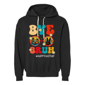 Bye Bruh Teacher Happy Last Day of School Hello Summer Funny Garment-Dyed Fleece Hoodie