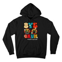 Bye Bruh Teacher Happy Last Day of School Hello Summer Funny Hoodie