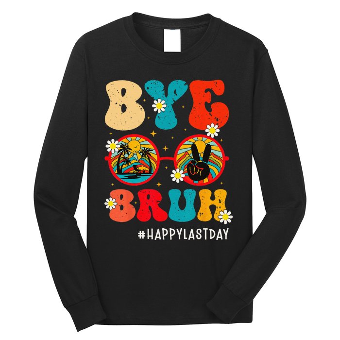 Bye Bruh Teacher Happy Last Day of School Hello Summer Funny Long Sleeve Shirt