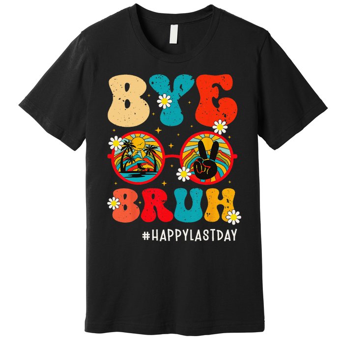 Bye Bruh Teacher Happy Last Day of School Hello Summer Funny Premium T-Shirt