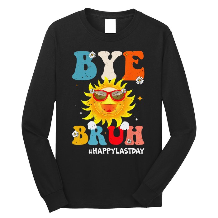 Bye Bruh Teacher Happy Last Day of School Hello Summer Funny Long Sleeve Shirt