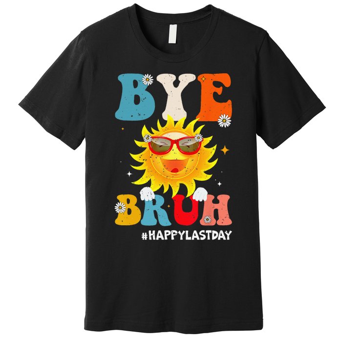 Bye Bruh Teacher Happy Last Day of School Hello Summer Funny Premium T-Shirt