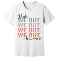 Bye Bruh Teacher Happy Last Day Of School Hello Summer Funny Premium T-Shirt