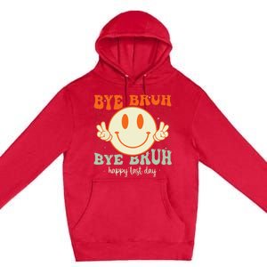 Bye Bruh Teacher Happy Last Day of School Hello Summer Premium Pullover Hoodie