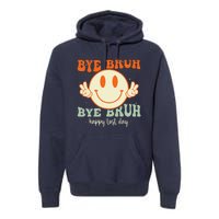 Bye Bruh Teacher Happy Last Day of School Hello Summer Premium Hoodie