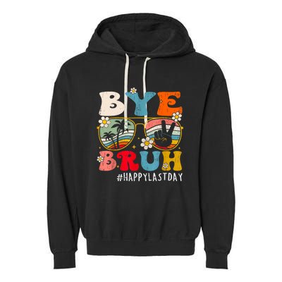 Bye Bruh Teacher Happy Last Day Of School Hello Summer Funny Garment-Dyed Fleece Hoodie