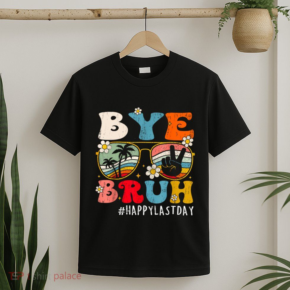 Bye Bruh Teacher Happy Last Day Of School Hello Summer Funny T-Shirt