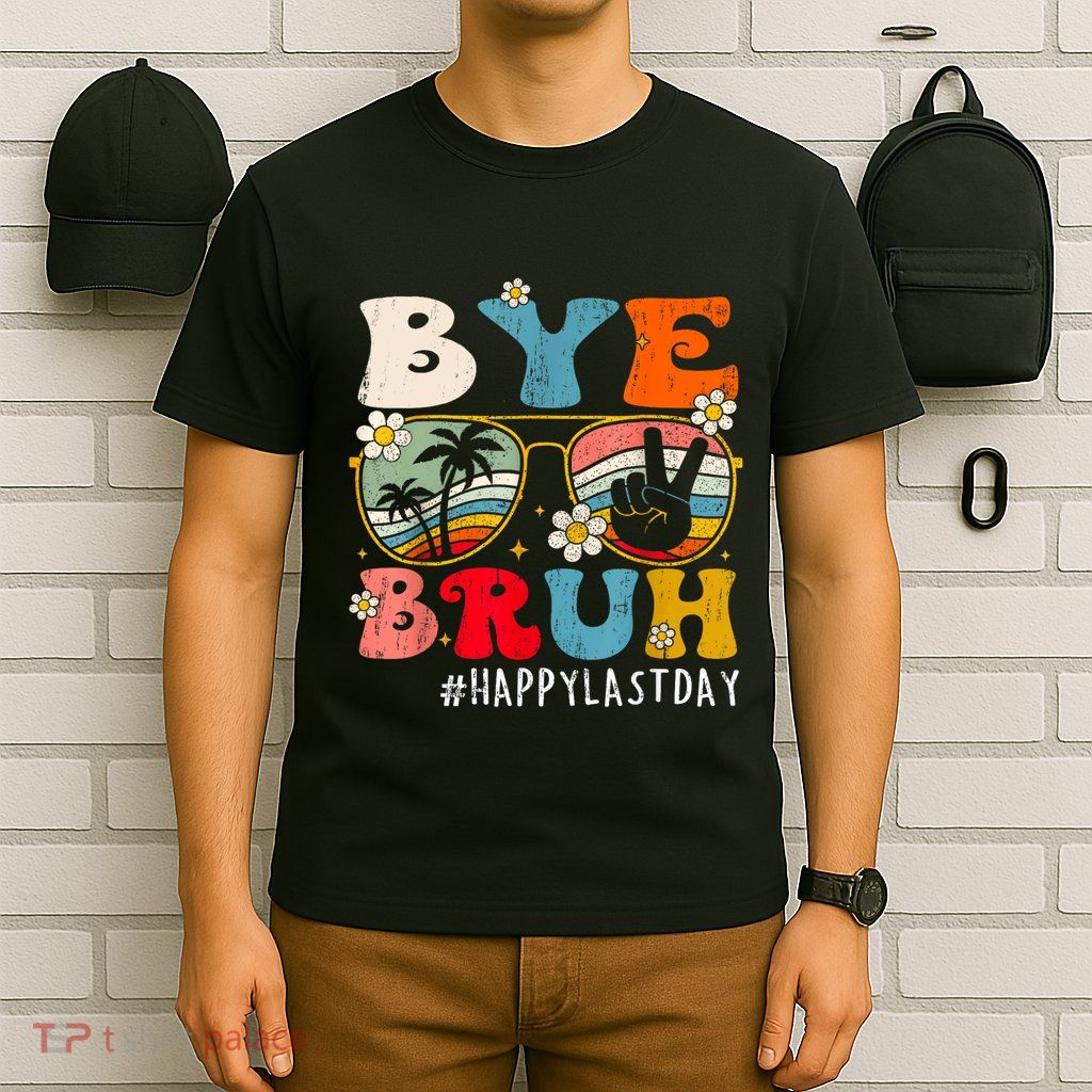Bye Bruh Teacher Happy Last Day Of School Hello Summer Funny T-Shirt