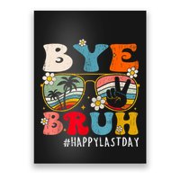 Bye Bruh Teacher Happy Last Day Of School Hello Summer Funny Poster