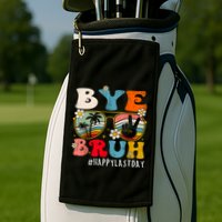 Bye Bruh Teacher Happy Last Day Of School Hello Summer Funny Golf Towel