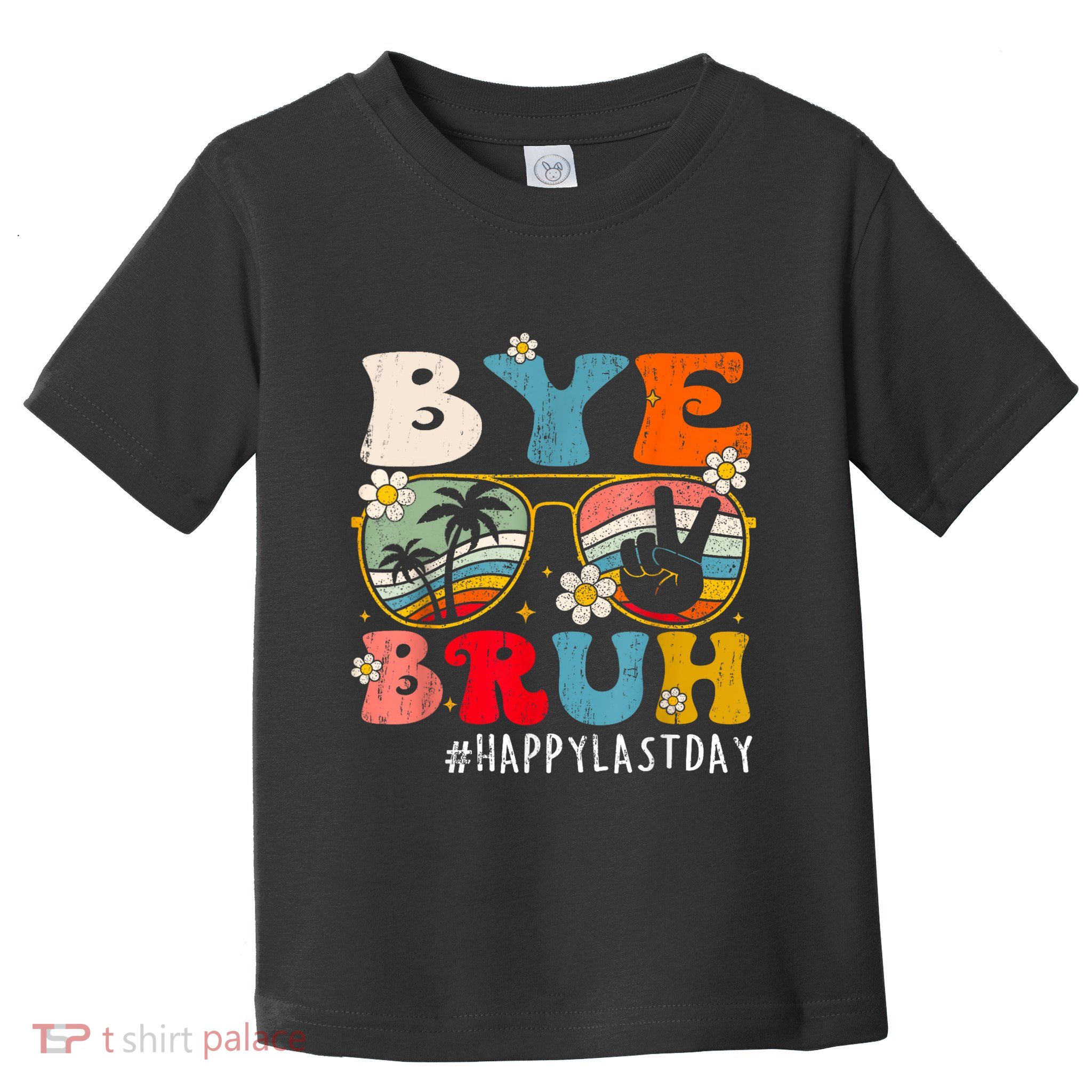 Bye Bruh Teacher Happy Last Day Of School Hello Summer Funny Toddler T-Shirt