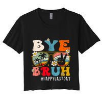 Bye Bruh Teacher Happy Last Day Of School Hello Summer Funny Women's Crop Top Tee