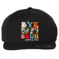 Bye Bruh Teacher Happy Last Day Of School Hello Summer Funny Wool Snapback Cap