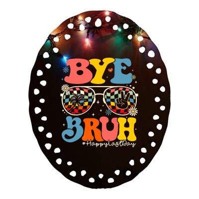 Bye Bruh Teacher Happy Last Day Of School Hello Summer Funny Ceramic Oval Ornament