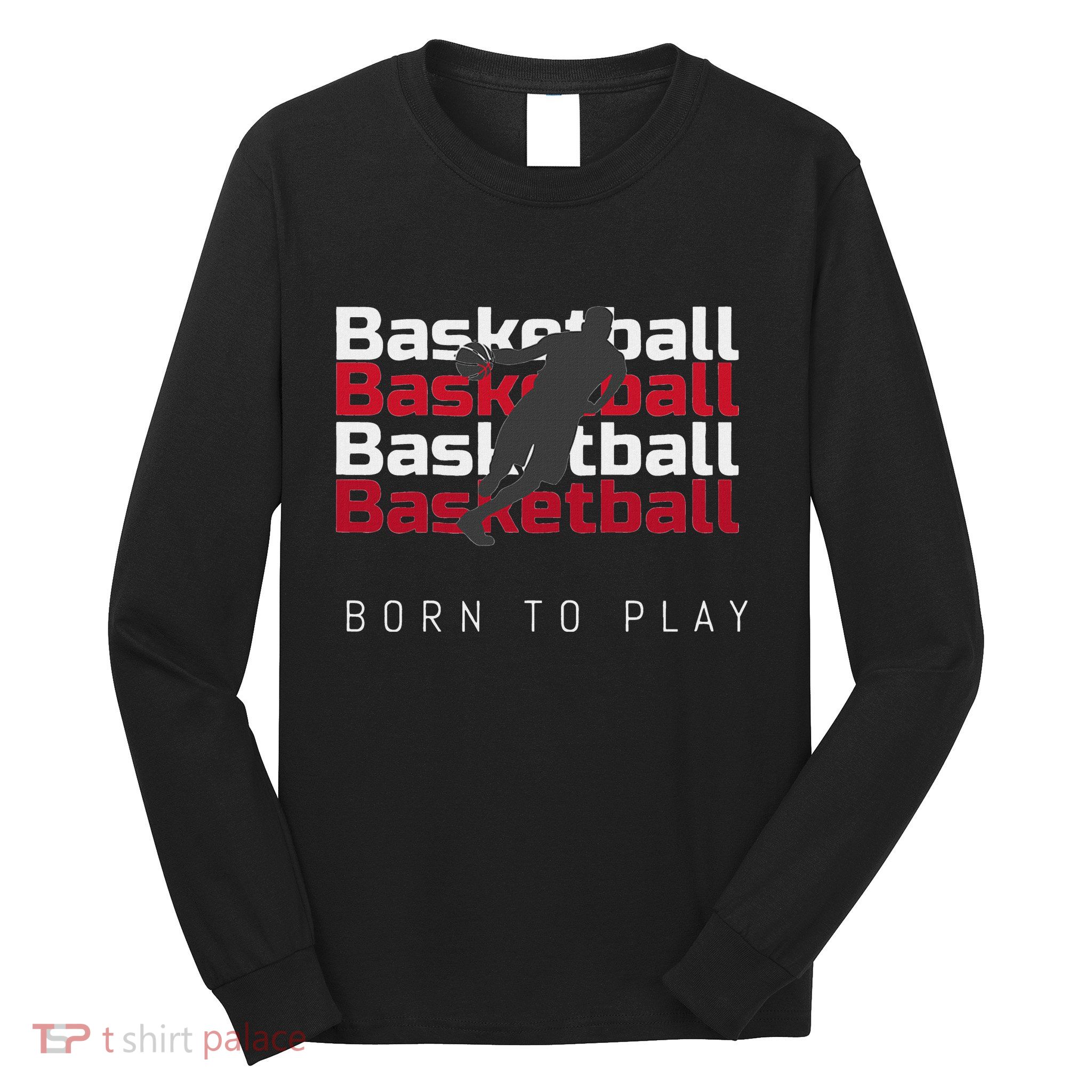 Basketball Born To Play Long Sleeve Shirt