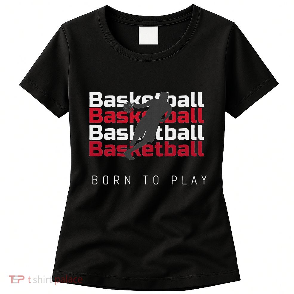 Basketball Born To Play Womens T-Shirt