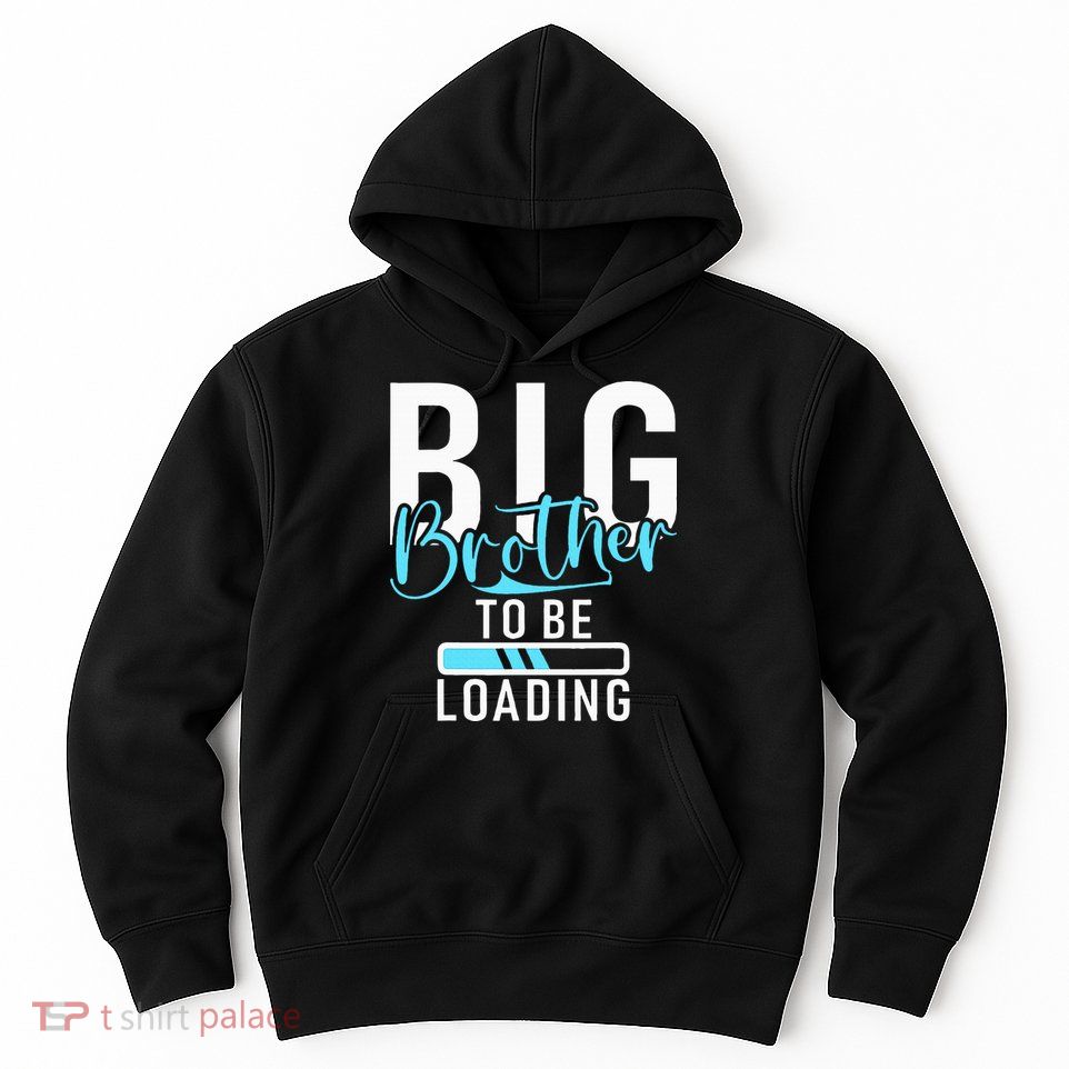 Big Brother to be Loading Big Brother Hoodie