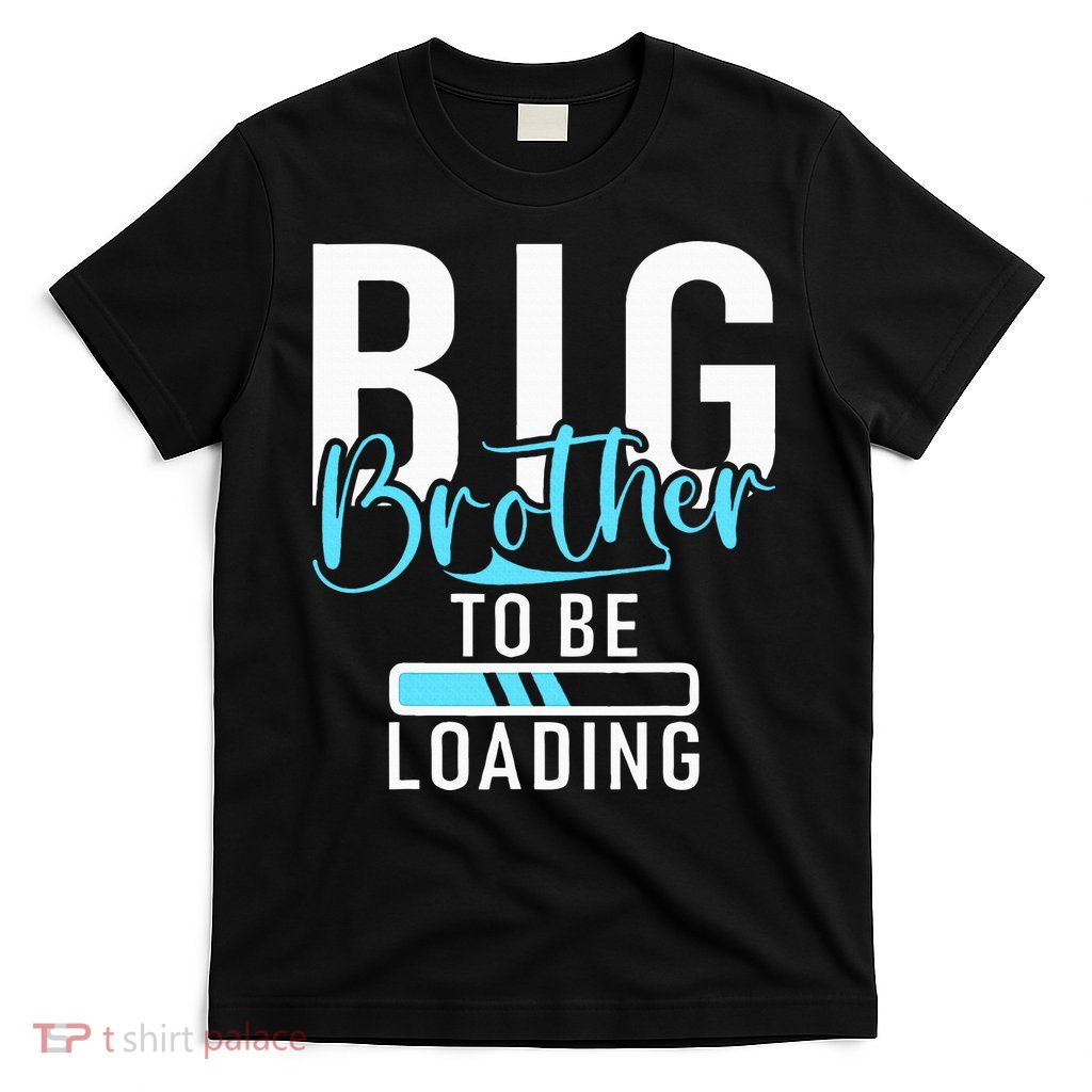 Big Brother to be Loading Big Brother T-Shirt